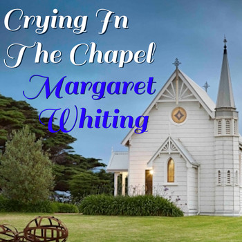 Margaret Whiting - Crying In The Chapel Margaret Chapel