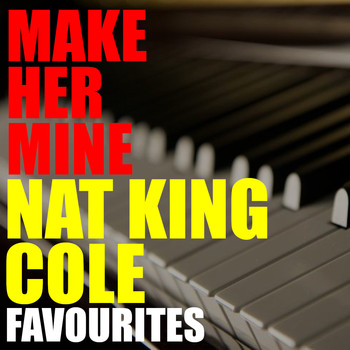 Nat King Cole - Make Her Mine Nat King Cole Favourites