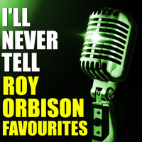 Roy Orbison - I'll Never Tell Roy Orbison Favourites