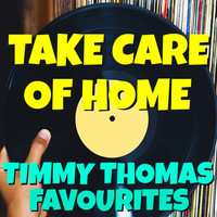 Timmy Thomas - Take Care Of Home Timmy Thomas Favourites