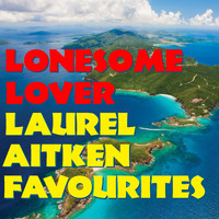 Laurel Aitken - Lonesome Lover: Laurel Aitken Favourites