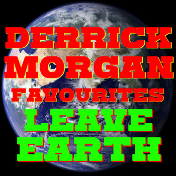 Derrick Morgan - Leave Earth Derrick Morgan Favourites