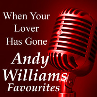 Andy Williams - When Your Lover Has Gone Andy Williams Favourites