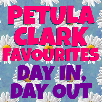 Petula Clark - Day In, Day Out Petula Clark Favourites