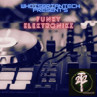 WhoisBriantech - Whoisbriantech Present's Funky Elektronikz (Explicit)