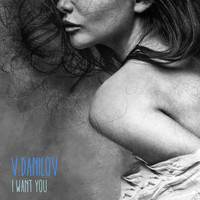 V.Danilov - I Want You