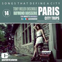 Tony Meler & his Ensemble and Raymond Boisserie & his Musette Orchestra - Songs That Define A City; Paris, Volume 14 (Paris Accordéon)