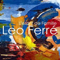Leo Ferre - L'esprit de famille