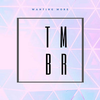 TMBR - Wanting More
