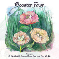 Booster Fawn - Wampire; Or, We'll Still Be Flowering Dragon Eggs Long After We Die