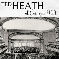 Ted Heath & His Music - Ted Heath at Carnegie Hall