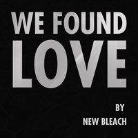 New Bleach - We Found Love