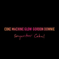 Gord Downie - Coke Machine Glow (Songwriters' Cabal [Explicit])