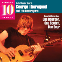 George Thorogood & The Destroyers - Essential Recordings: One Bourbon, One Scotch, One Beer