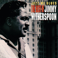 Jimmy Witherspoon - Jazz Me Blues: The Best Of Jimmy Witherspoon