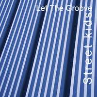 Street Kids - Let The Groove