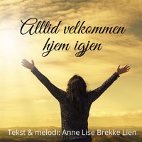 Anne Lise Brekke Lien - Alltid velkommen hjem igjen