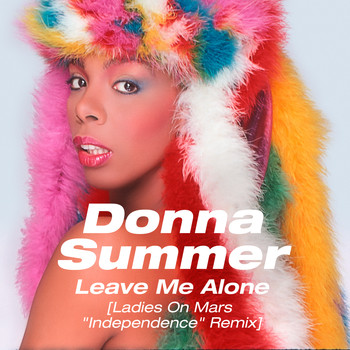 Donna Summer - Leave Me Alone (Ladies on Mars "Independence" Remix)