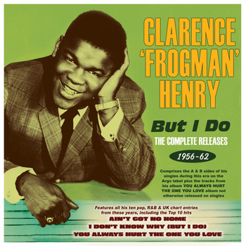 Clarence Frogman Henry - But I Do: The Complete Releases 1956-62
