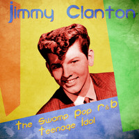 Jimmy Clanton - The Swamp Pop R&B Teenage Idol (Remastered)