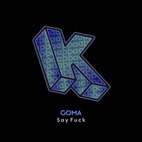 Goma - Say Fuck