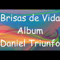 Daniel Triunfo - Brisas de Vida