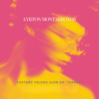 Ayrton Montarroyos - Caetano Veloso Além do "Transa"