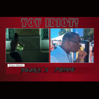 Duane's Primo - You Idiot! (Explicit)