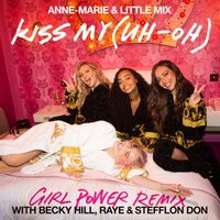 Anne-Marie x Little Mix - Kiss My (Uh Oh) [Girl Power Remix] (feat. Becky Hill, RAYE & Stefflon Don)