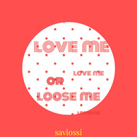 Saviossi - love me or loose me