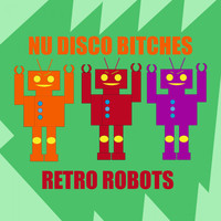 Nu Disco Bitches - Retro Robots