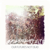 brightlight city - Our Future's Not Dead (Explicit)