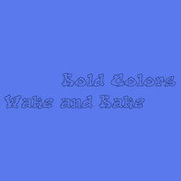 Bold Colors - Wake and Bake