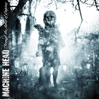 Machine Head - Through the Ashes of Empires (Explicit)