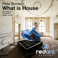 Pete Bones - What Is House