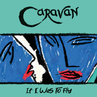 Caravan - If I Was to Fly