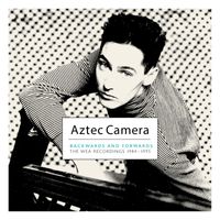 Aztec Camera - Backwards And Forwards: The WEA Recordings 1984-1995
