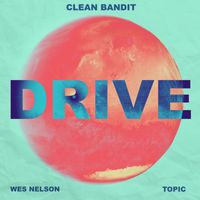 Clean Bandit x Topic - Drive (feat. Wes Nelson) (Jonasu Remix)