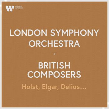 London Symphony Orchestra - London Symphony Orchestra - British Composers. Holst, Elgar, Delius...