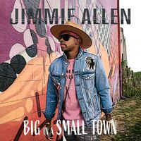 Jimmie Allen - Big In A Small Town