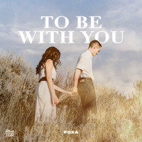 Foxa - To Be with You