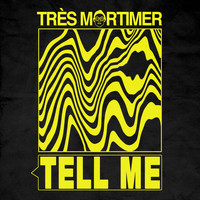 Très Mortimer - TELL ME