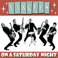 The Yankees - On a Saturday Night