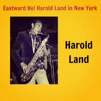 Harold Land - Eastward Ho! Harold Land in New York