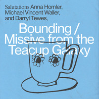 Anna Homler, Michael Vincent Waller, & Darryl Tewes - Bounding / Missive from the Teacup Galaxy
