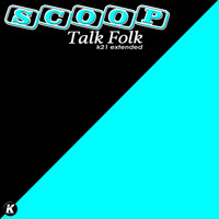 Scoop - Talk Folk (K21 Extended)
