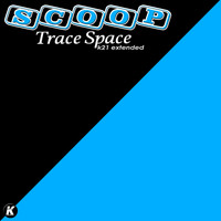 Scoop - Trace Space (K21 Extended)