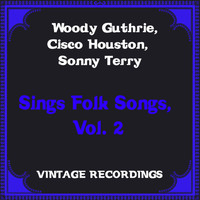 Woody Guthrie, Cisco Houston, Sonny Terry - Sings Folk Songs, Vol. 2 (Hq remastered [Explicit])