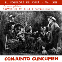 Conjunto Cuncumen - Expresión de Vida y Sentimientos (El Folklore de Chile, Vol. XIII)