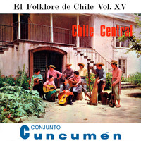 Conjunto Cuncumen - Chile Central (El Folklore de Chile, Vol. XV)